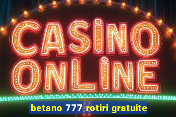 betano 777 rotiri gratuite